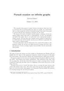 Pursuit evasion on infinite graphs Florian Lehner∗ January 11, 2016 The cop-and-robber game is a game between two players, where one tries to catch the other by moving along the edges of a graph. It is well known