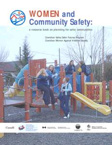 WOMEN and  Community Safety: a resource book on planning for safer communities Cowichan Valley Safer Futures Program Cowichan Women Against Violence Society