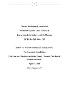 1  Written Testimony of Jason Small Northern Cheyenne Tribal Member & Journeyman Boilermaker, Local 11, Montana HC 42, Box 560, Busby, MT