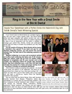 Volume 3, Issue 1 · January[removed]Ring in the New Year with a Great Smile at Stó:lō Dental Dazzle Your Sweetheart with a Perfect Smile this Valentine’s Day with Stó:lō Dental’s Teeth Whitening Special