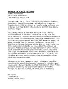 NOTICE OF PUBLIC HEARING Water Rate Increases For Seal Rock Water District Date of Hearing: May 8, 2014  Pursuant to ORS[removed], NOTICE IS HEREBY GIVEN that the Seal Rock