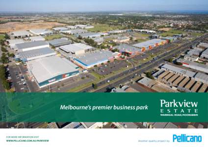 Melbourne’s premier business park  For more information visit www.pellicano.com.au/parkview  Another quality project by