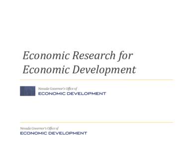 Economic	Research	for	 Economic	Development Background and Context • Background – How Economic Development is structured in Nevada