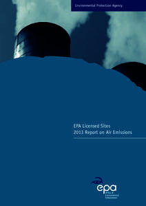 EPA Licensed Sites 2013 Report on Air Emissions ENVIRONMENTAL PROTECTION AGENCY The Environmental Protection Agency (EPA) is responsible for protecting and improving the environment as a valuable asset