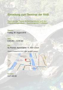 Einladung zum Seminar der RAB Rund um das Thema Aufsichtsprüfung nach den Finanzmarktgesetzen – Spannungsfeld Prüfwesen Datum: Freitag, 26. August 2016