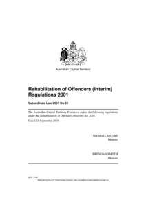 Australian Capital Territory  Rehabilitation of Offenders (Interim) Regulations 2001 Subordinate Law 2001 No 39 The Australian Capital Territory Executive makes the following regulations