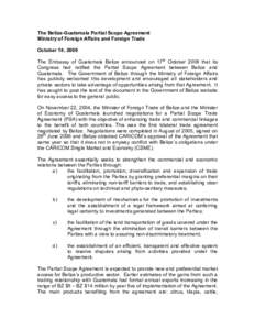 The Belize-Guatemala Partial Scope Agreement Ministry of Foreign Affairs and Foreign Trade October 18, 2009 The Embassy of Guatemala Belize announced on 17th October 2009 that its Congress had ratified the Partial Scope 