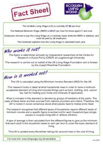 The Scottish Living Wage (LW) is currently £7.65 per hour. The National Minimum Wage (NMW) is £6.31 per hour for those aged 21 and over. Employers choose to pay the Living Wage on a voluntary basis while the NMW is sta