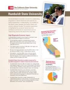 Humboldt State University Humboldt State University is known for outstanding programs in natural resources and sciences, as well as leadership in sustainability. It is located on the North Coast, between the Pacific Ocea
