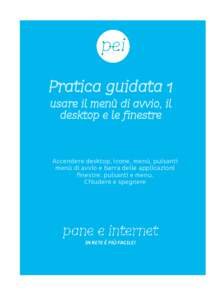 Pratica guidata 1 usare il menù di avvio, il desktop e le finestre Accendere desktop, icone, menù, pulsanti menù di avvio e barra delle applicazioni