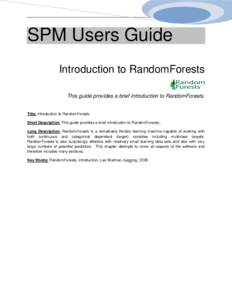 SPM Users Guide Introduction to RandomForests This guide provides a brief introduction to RandomForests. Title: Introduction to RandomForests Short Description: This guide provides a brief introduction to RandomForests..