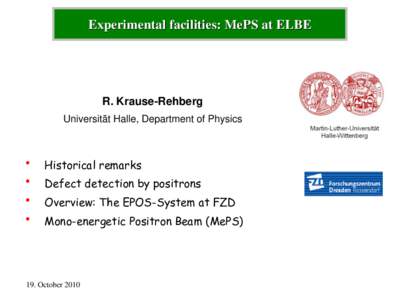 Experimental facilities: MePS at ELBE  R. Krause-Rehberg Universität Halle, Department of Physics  •