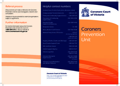 Referral process  Helpful contact numbers Only coroners can make a referral to the Coroners Prevention Unit for case investigation, research and