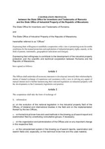COOPERATION PROTOCOL between the State Office for Inventions and Trademarks of Romania and the State Office of Industrial Property of the Republic of Macedonia The State Office for Inventions and Trademarks of Romania, a