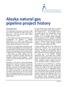 Alaska natural gas   pipeline project history  BACKGROUND  The Prudhoe Bay oil discovery announced in 1968  also  found  an  estimated  26  trillion  cubic  feet  of  natural  gas  –  more 