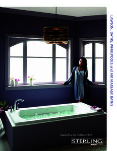 ™  LAWSON BATHS, WHIRLPOOLS and AIR MASSAGE BATHS BE REVITALIZED WITH STYLE Immerse yourself in style and comfort with