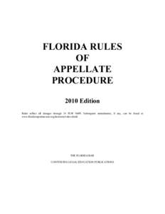 FLORIDA RULES OF APPELLATE PROCEDURE 2010 Edition Rules reflect all changes through 34 FLW S609. Subsequent amendments, if any, can be found at