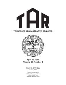 TENNESSEE ADMINISTRATIVE REGISTER  April 15, 2005 Volume 31, Number 4 RILEY C. DARNELL Secretary of State