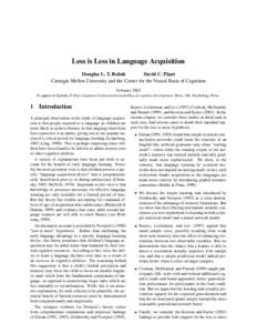 Less is Less in Language Acquisition Douglas L. T. Rohde David C. Plaut Carnegie Mellon University and the Center for the Neural Basis of Cognition February 2002 To appear in Quinlin, P. (Ed.) (in press) Connectionist mo