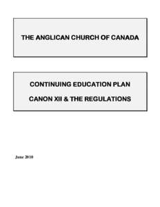 THE ANGLICAN CHURCH OF CANADA  CONTINUING EDUCATION PLAN CANON XII & THE REGULATIONS  June 2010