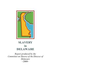 SLAVERY in DELAWARE Report produced by the Committee on Slavery of the Diocese of Delaware