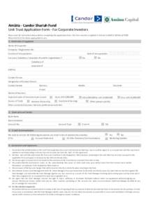 Amãna - Candor Shariah Fund Unit Trust Application Form - For Corporate Investors Please read the instructions below before completing this Application Form. The Form must be completed in full and in BLOCK CAPITAL LETTE