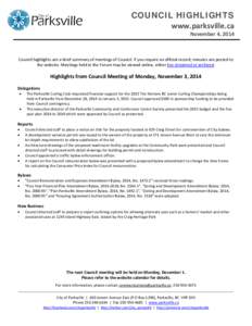 COUNCIL HIGHLIGHTS www.parksville.ca November 4, 2014 Council highlights are a brief summary of meetings of Council. If you require an official record, minutes are posted to the website. Meetings held in the Forum may be