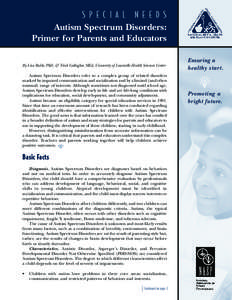 S P EC I A L N E E D S Autism Spectrum Disorders: Primer for Parents and Educators By Lisa Ruble, PhD, & Trish Gallagher, MEd, University of Louisville Health Sciences Center Autism Spectrum Disorders refer to a complex 