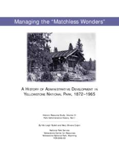 Managing the “Matchless Wonders”  A HISTORY OF ADMINISTRATIVE DEVELOPMENT IN YELLOWSTONE NATIONAL PARK, 1872–1965  Historic Resource Study, Volume III