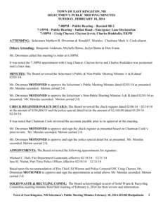 TOWN OF EAST KINGSTON, NH SELECTMEN’S PUBLIC MEETING MINUTES TUESDAY, FEBRUARY 18, 2014 7:00PM – Public Hearing – Rescind SB-2 7:15PM – Public Hearing – Indian Road – Emergency Lane Declaration 7:30PM – Cra