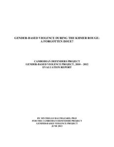 GENDER-BASED VIOLENCE DURING THE KHMER ROUGE: A FORGOTTEN ISSUE? CAMBODIAN DEFENDERS PROJECT GENDER-BASED VIOLENCE PROJECT, 2010 – 2012 EVALUATION REPORT