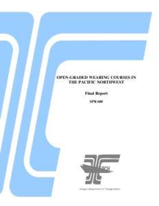 OPEN-GRADED WEARING COURSES IN THE PACIFIC NORTHWEST Final Report SPR 680  OPEN-GRADED WEARING COURSES IN THE PACIFIC