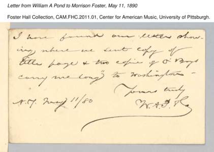 Letter from William A Pond to Morrison Foster, May 11, 1890 Foster Hall Collection, CAM.FHC[removed], Center for American Music, University of Pittsburgh. Letter from William A Pond to Morrison Foster, May 11, 1890 Foste