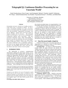 TelegraphCQ: Continuous Dataflow Processing for an Uncertain World+ Sirish Chandrasekaran, Owen Cooper, Amol Deshpande, Michael J. Franklin, Joseph M. Hellerstein, Wei Hong*, Sailesh Krishnamurthy, Sam Madden, Vijayshank