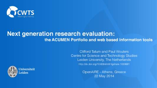 Next generation research evaluation: ! ! ! ! ! ! ! ! ! ! ! the ACUMEN Portfolio and web based information tools Clifford Tatum and Paul Wouters Centre for Science and Technology Studies Leiden University, The Netherlands