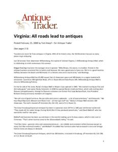 Virginia: All roads lead to antiques Posted February 25, 2008 by Tom Hoepf – For Antique Trader (See pages 2-3) Travelers are never far from antiques in Virginia. With all its historic sites, the Old Dominion has just 