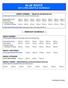 BLUE ROUTE 2013 LPSC SHUTTLE SCHEDULE SUNDAY EVENING — RECEPTION AND REGISTRATION Shuttles leave the hotels for the Convention Center at the following times: Extended Stay America