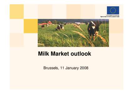 Milk Market outlook Brussels, 11 January 2008 Structure of the presentation   Milk prices development: past and future