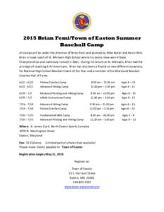 2015 Brian Femi/Town of Easton Summer Baseball Camp All camps will be under the direction of Brian Femi and assisted by Mike Butler and Kevin Wile. Brian is head coach of St. Michaels High School where his teams have won