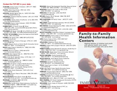 Contact the F2F HIC in your state: ALABAMA: Family Voices of Alabama · ([removed]www.familyvoicesal.org ALASKA: Stone Soup Group · ([removed]www.stonesoupgroup.org ARIZONA: Raising Special Kids, Inc. · (602)