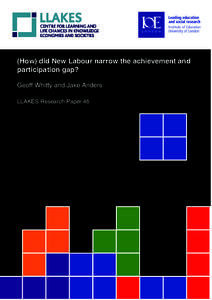 (How) did New Labour narrow the achievement and participation gap? Geoff Whitty and Jake Anders LLAKES Research Paper 46  Centre for Learning and Life Chances in Knowledge Economies and Societies