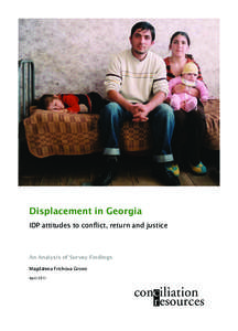 Displacement in Georgia IDP attitudes to conflict, return and justice An Analysis of Survey Findings Magdalena Frichova Grono April 2011