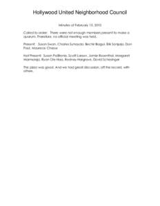 Hollywood United Neighborhood Council Minutes of February 15, 2010 Called to order: There were not enough members present to make a quorum. Therefore, no official meeting was held. Present: Susan Swan, Charles Suhayda, B