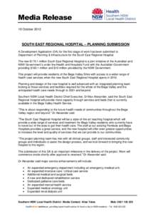 Media Release 19 October 2012 SOUTH EAST REGIONAL HOSPITAL – PLANNING SUBMISSION A Development Application (DA) for the first stage of work has been submitted to Department of Planning & Infrastructure for the South Ea