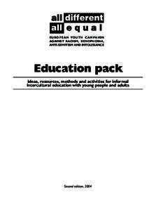 EU ROPE A N YOUTH C A M PA IG N AGAINST RACISM, XENOPHOBIA, ANTI-SEMITISM AND INTOLERANCE Education pack Ideas, resources, methods and activities for informal