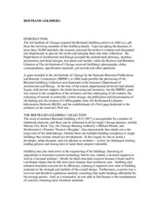 BERTRAND GOLDBERG  INTRODUCTION The Art Institute of Chicago acquired the Bertrand Goldberg archive in 2002 as a gift from the surviving members of the Goldberg family. Upon accepting the donation of more than 30,000 mat