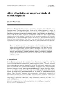 PHILOSOPHICAL PSYCHOLOGY, VOL. 17, NO. 1, 2004  After objectivity: an empirical study of moral judgment Shaun NicholsDepartment of PhilosophyCollege of CharlestonCharlestonSC [removed]