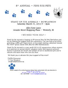 8 th ANN UAL ~ PINS FOR PETS  S TAND UP FOR ANIMALS ~ BOWL ATHON Saturday March 31, 2012 5 ~ 8pm Alley Katz Lanes Granite Street Shopping Plaza ~ Westerly, RI