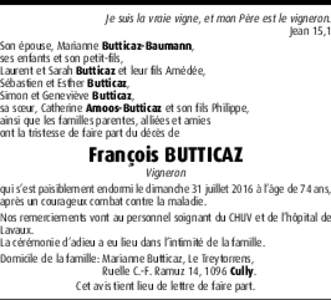 Je suis la vraie vigne, et mon Père est le vigneron. Jean 15,1 Son épouse, Marianne Butticaz-Baumann, ses enfants et son petit-fils, Laurent et Sarah Butticaz et leur fils Amédée, Sébastien et Esther Butticaz,