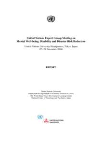 United Nations Expert Group Meeting on Mental Well-being, Disability and Disaster Risk Reduction United Nations University Headquarters, Tokyo, Japan (27–28 November[removed]REPORT